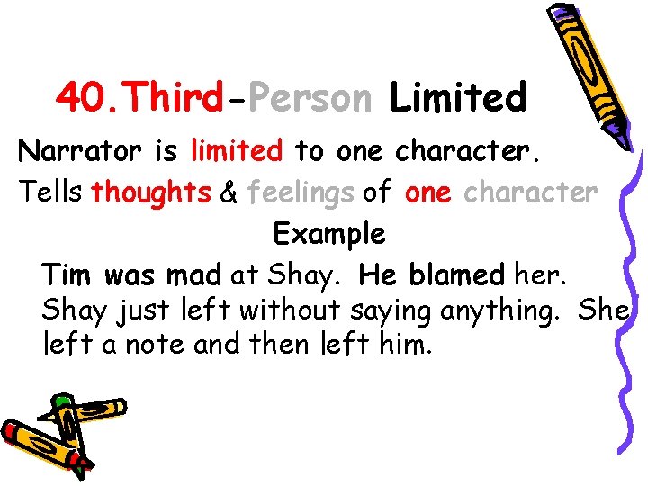 40. Third-Person Limited Narrator is limited to one character. Tells thoughts & feelings of