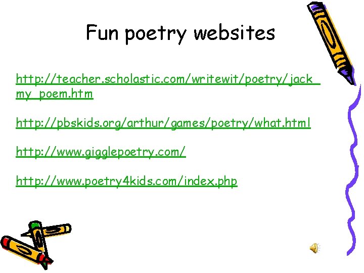 Fun poetry websites http: //teacher. scholastic. com/writewit/poetry/jack_ my_poem. htm http: //pbskids. org/arthur/games/poetry/what. html http: