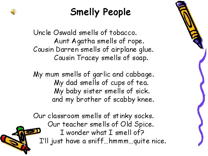 Smelly People Uncle Oswald smells of tobacco. Aunt Agatha smells of rope. Cousin Darren