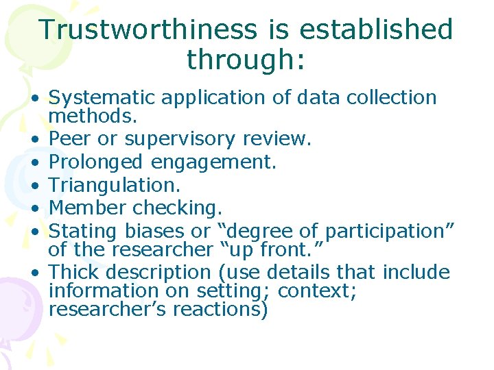Trustworthiness is established through: • Systematic application of data collection methods. • Peer or