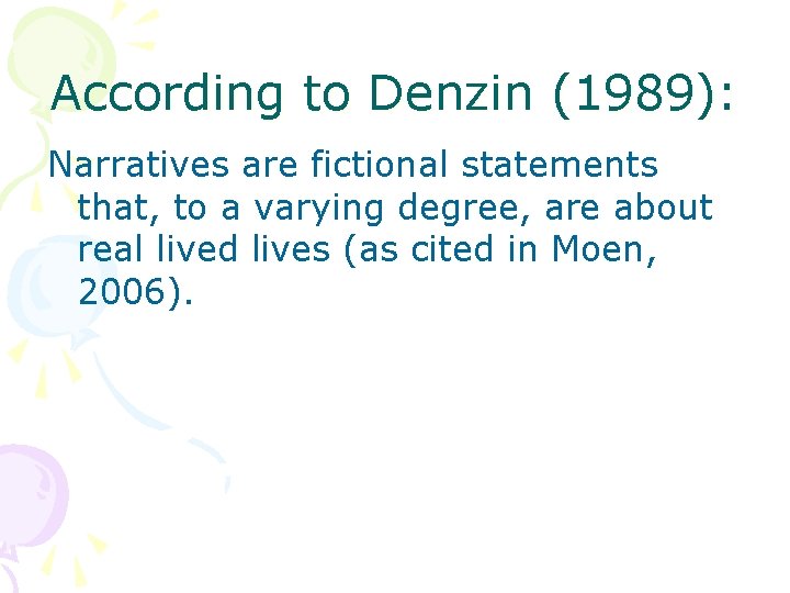 According to Denzin (1989): Narratives are fictional statements that, to a varying degree, are