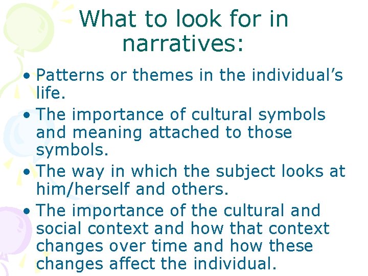 What to look for in narratives: • Patterns or themes in the individual’s life.