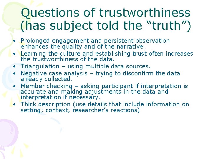 Questions of trustworthiness (has subject told the “truth”) • Prolonged engagement and persistent observation