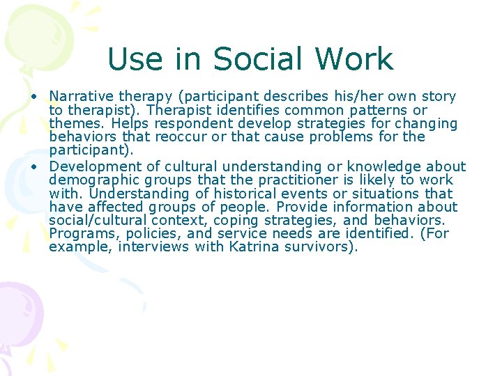 Use in Social Work • Narrative therapy (participant describes his/her own story to therapist).