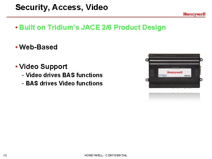 Security, Access, Video • Built on Tridium’s JACE 2/6 Product Design • • •