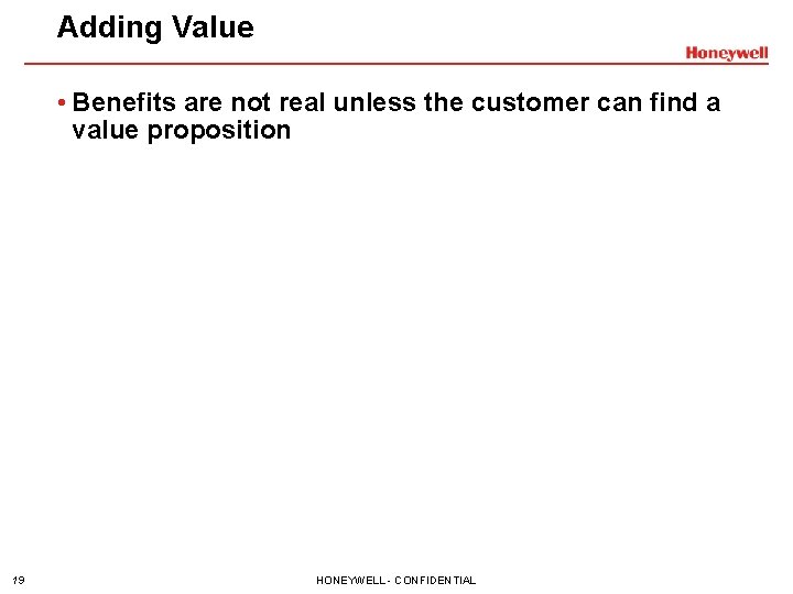 Adding Value • Benefits are not real unless the customer can find a value