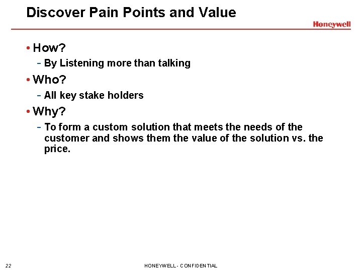 Discover Pain Points and Value • How? - By Listening more than talking •