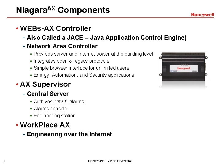 Niagara. AX Components • WEBs-AX Controller - Also Called a JACE – Java Application Niagara. AX Components • WEBs-AX Controller - Also Called a JACE – Java Application