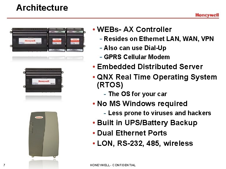 Architecture • WEBs- AX Controller - Resides on Ethernet LAN, WAN, VPN - Also