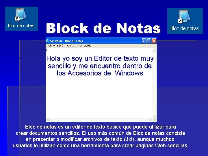 Block de Notas Hola yo soy un Editor de texto muy sencillo y me