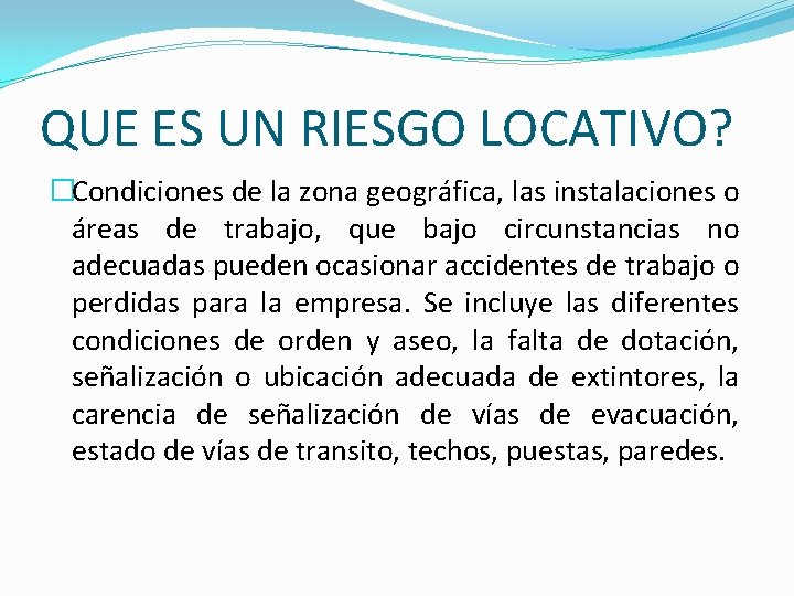 QUE ES UN RIESGO LOCATIVO? �Condiciones de la zona geográfica, las instalaciones o áreas