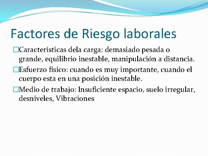 Factores de Riesgo laborales �Características dela carga: demasiado pesada o grande, equilibrio inestable, manipulación