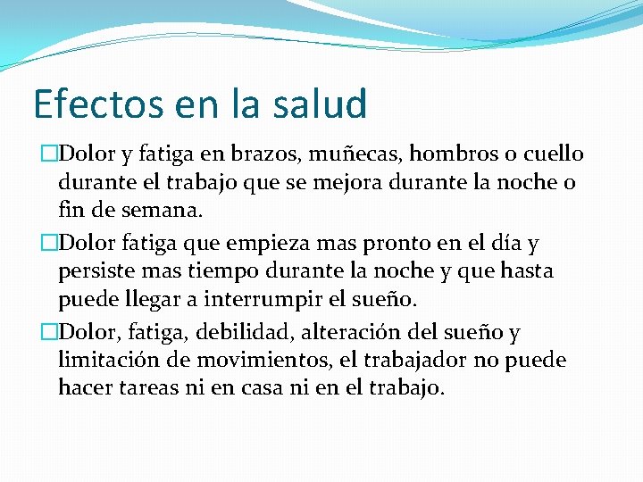 Efectos en la salud �Dolor y fatiga en brazos, muñecas, hombros o cuello durante
