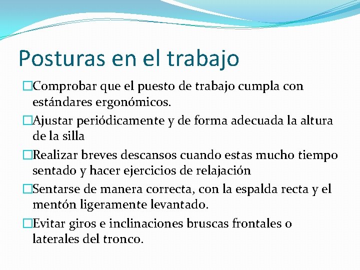 Posturas en el trabajo �Comprobar que el puesto de trabajo cumpla con estándares ergonómicos.