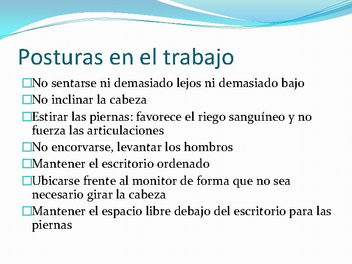 Posturas en el trabajo �No sentarse ni demasiado lejos ni demasiado bajo �No inclinar