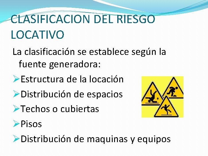 CLASIFICACION DEL RIESGO LOCATIVO La clasificación se establece según la fuente generadora: ØEstructura de