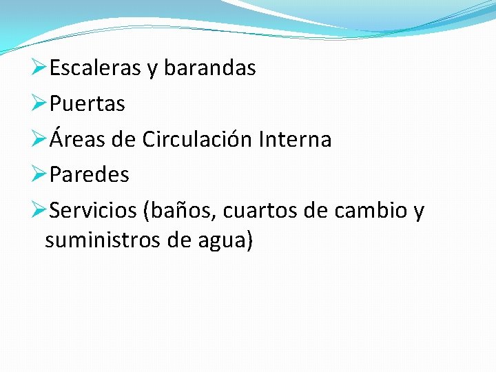 ØEscaleras y barandas ØPuertas ØÁreas de Circulación Interna ØParedes ØServicios (baños, cuartos de cambio