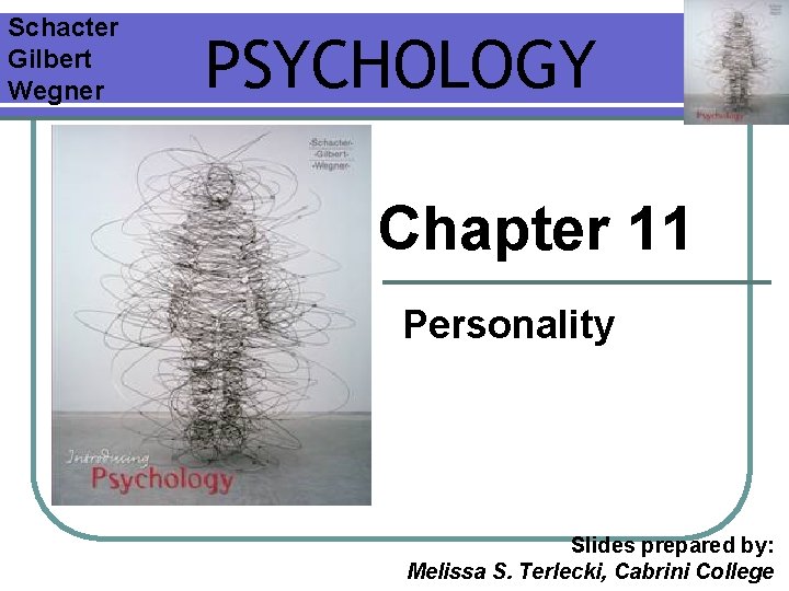 Schacter Gilbert Wegner PSYCHOLOGY Chapter 11 Personality Slides prepared by: Melissa S. Terlecki, Cabrini