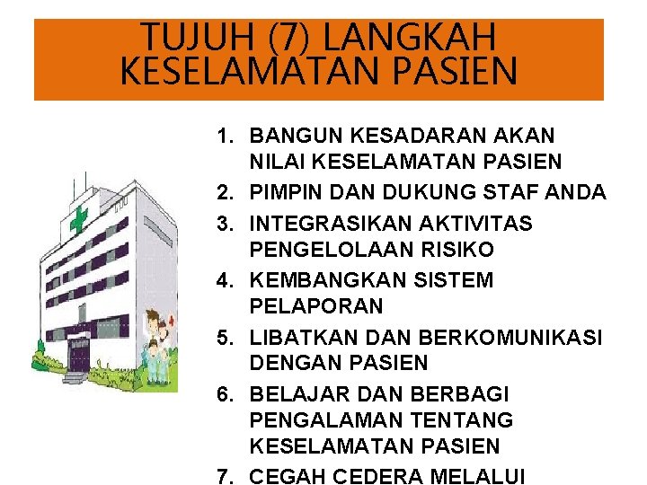 TUJUH (7) LANGKAH KESELAMATAN PASIEN 1. BANGUN KESADARAN AKAN NILAI KESELAMATAN PASIEN 2. PIMPIN