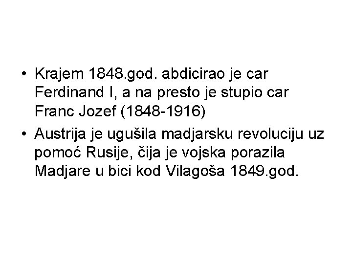  • Krajem 1848. god. abdicirao je car Ferdinand I, a na presto je