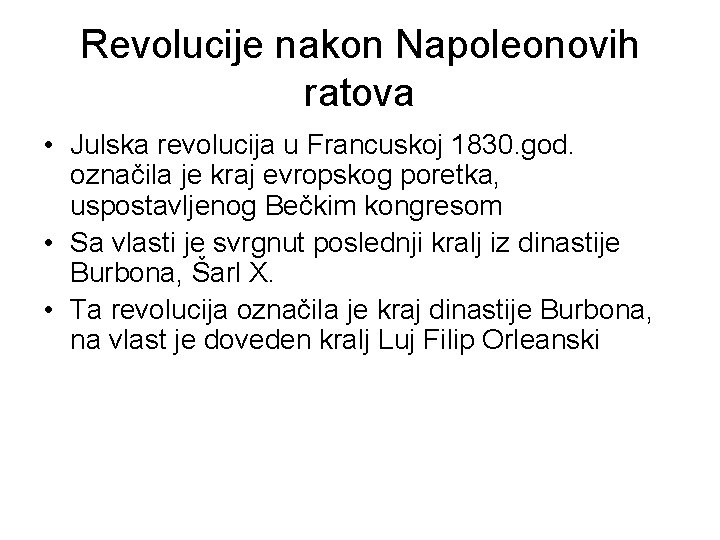 Revolucije nakon Napoleonovih ratova • Julska revolucija u Francuskoj 1830. god. označila je kraj