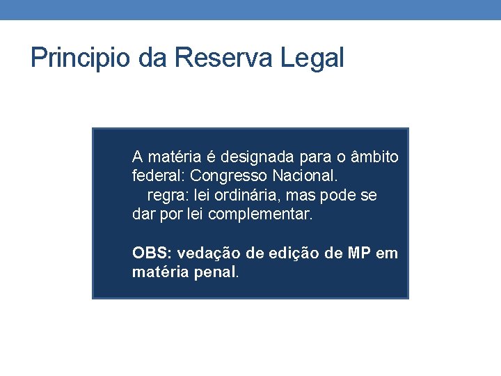 Principio da Reserva Legal A matéria é designada para o âmbito federal: Congresso Nacional.