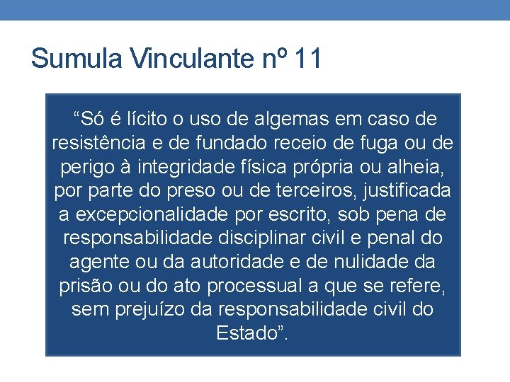 Sumula Vinculante nº 11 “Só é lícito o uso de algemas em caso de