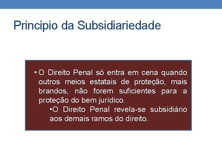 Principio da Subsidiariedade • O Direito Penal só entra em cena quando outros meios