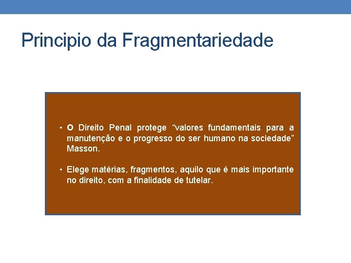 Principio da Fragmentariedade • O Direito Penal protege “valores fundamentais para a manutenção e