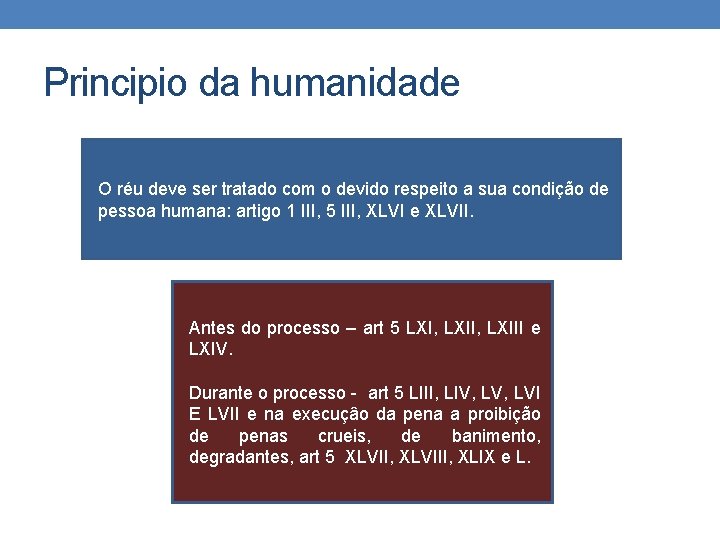 Principio da humanidade O réu deve ser tratado com o devido respeito a sua