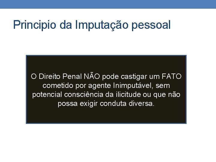 Principio da Imputação pessoal O Direito Penal NÃO pode castigar um FATO cometido por