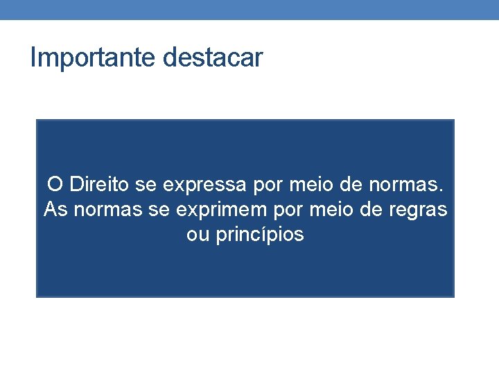 Importante destacar O Direito se expressa por meio de normas. As normas se exprimem