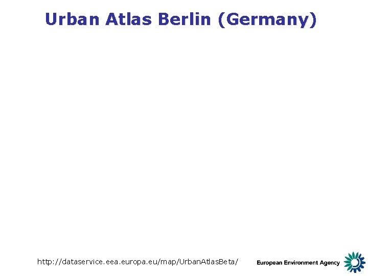 Urban Atlas Berlin (Germany) http: //dataservice. eea. europa. eu/map/Urban. Atlas. Beta/ 