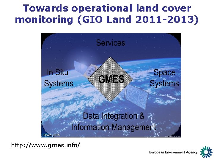 Towards operational land cover monitoring (GIO Land 2011 -2013) Photo: ESA http: //www. gmes.