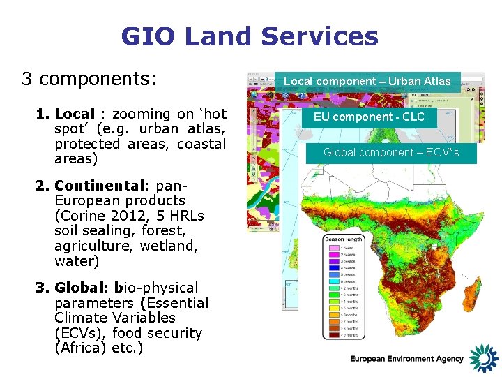 GIO Land Services 3 components: 1. Local : zooming on ‘hot spot’ (e. g.