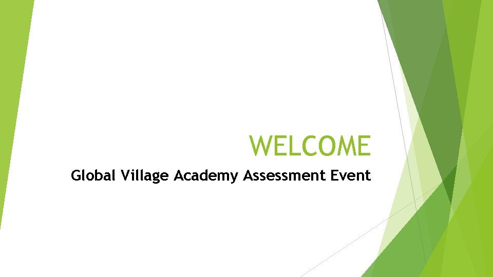 WELCOME Global Village Academy Assessment Event 