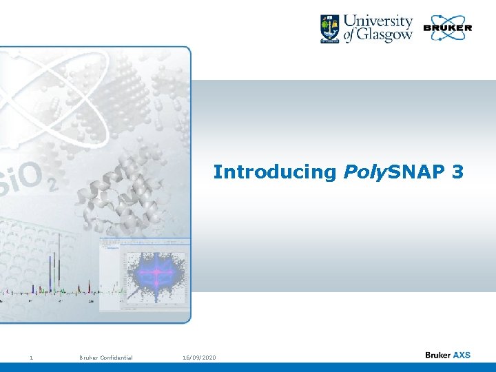 Introducing Poly. SNAP 3 1 Bruker Confidential 16/09/2020 