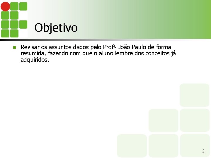 Objetivo n Revisar os assuntos dados pelo Profº João Paulo de forma resumida, fazendo