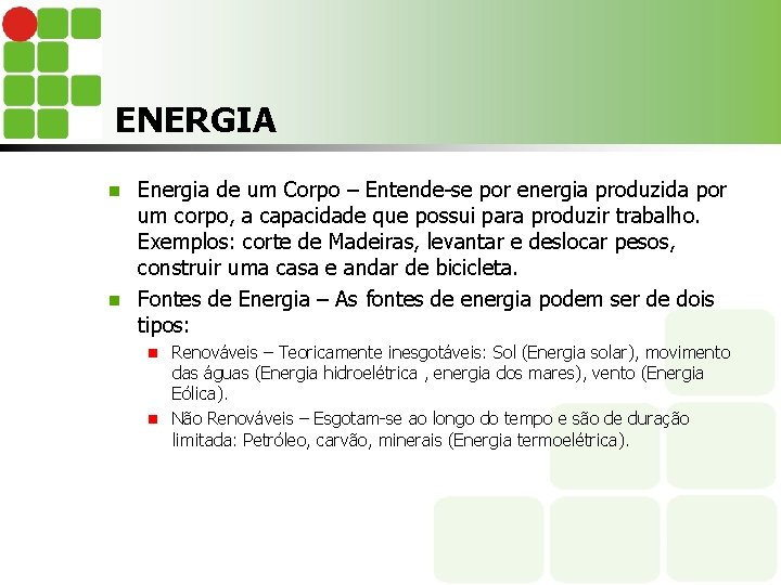 ENERGIA Energia de um Corpo – Entende-se por energia produzida por um corpo, a