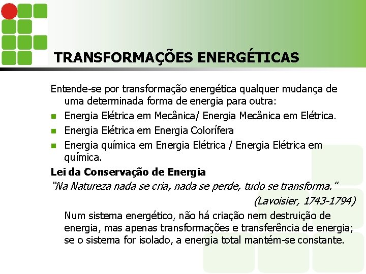 TRANSFORMAÇÕES ENERGÉTICAS Entende-se por transformação energética qualquer mudança de uma determinada forma de energia