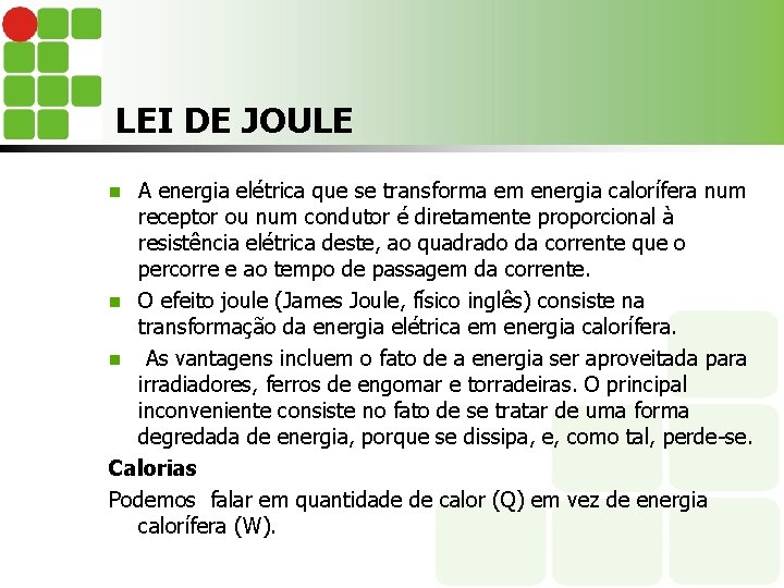 LEI DE JOULE A energia elétrica que se transforma em energia calorífera num receptor