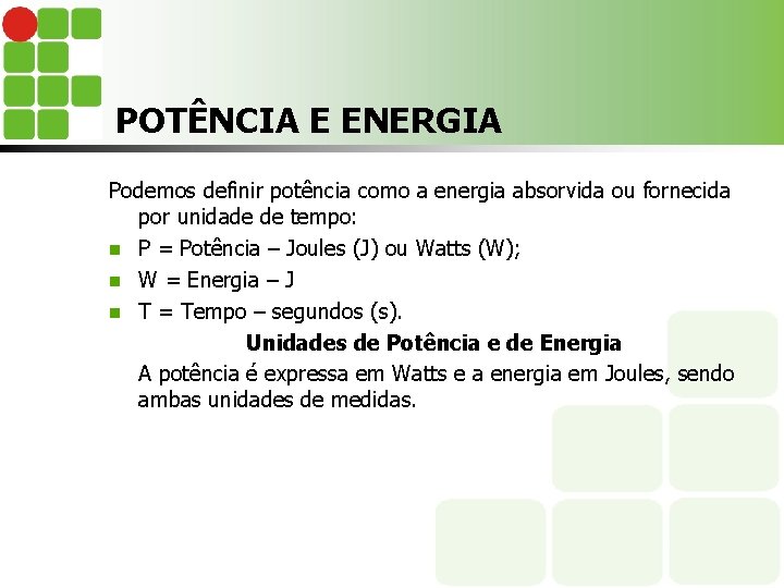 POTÊNCIA E ENERGIA Podemos definir potência como a energia absorvida ou fornecida por unidade