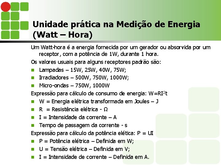 Unidade prática na Medição de Energia (Watt – Hora) Um Watt-hora é a energia