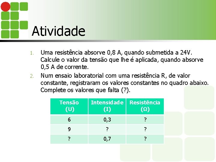 Atividade 1. 2. Uma resistência absorve 0, 8 A, quando submetida a 24 V.
