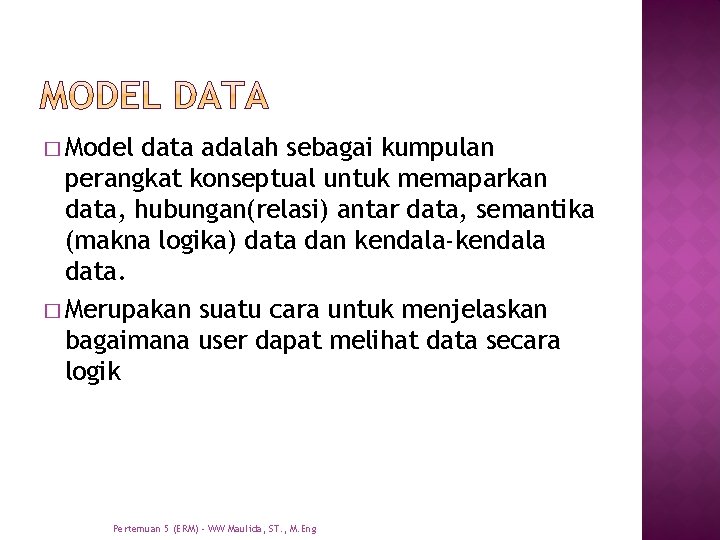 � Model data adalah sebagai kumpulan perangkat konseptual untuk memaparkan data, hubungan(relasi) antar data,