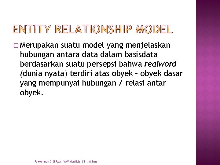 � Merupakan suatu model yang menjelaskan hubungan antara data dalam basisdata berdasarkan suatu persepsi