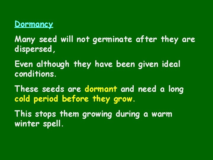 Dormancy Many seed will not germinate after they are dispersed, Even although they have