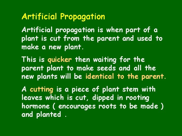 Artificial Propagation Artificial propagation is when part of a plant is cut from the