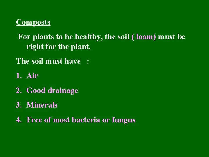 Composts For plants to be healthy, the soil ( loam) must be right for