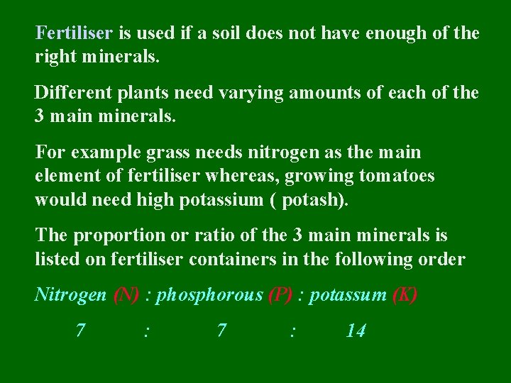 Fertiliser is used if a soil does not have enough of the right minerals.